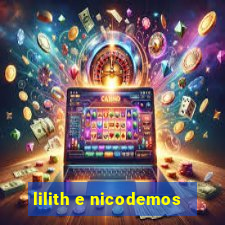 lilith e nicodemos